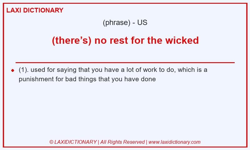 Definition (there’s) no rest for the wicked in American English