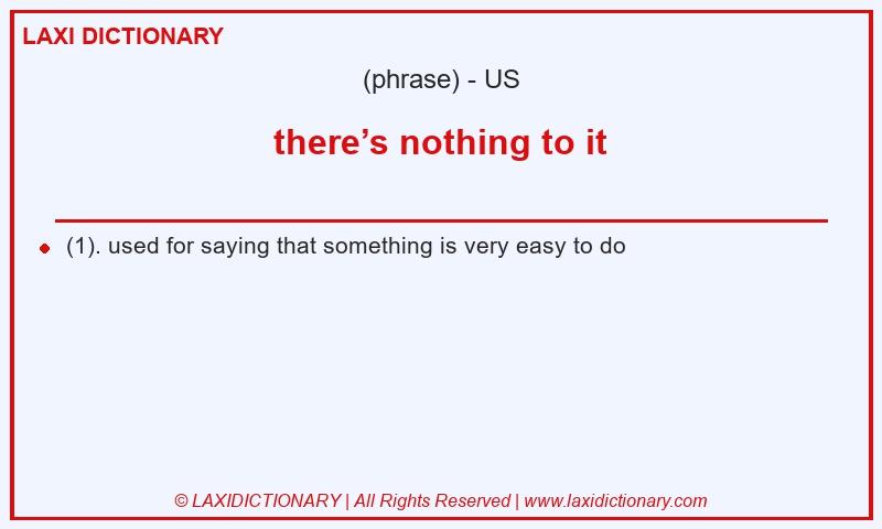 Definition there’s nothing to it in American English