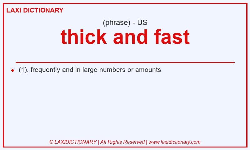 Definition thick and fast in American English