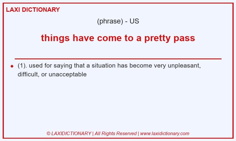 Definition things have come to a pretty pass in American English
