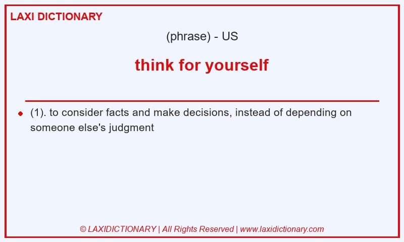 Definition think for yourself in American English