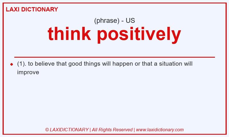 Definition think positively in American English