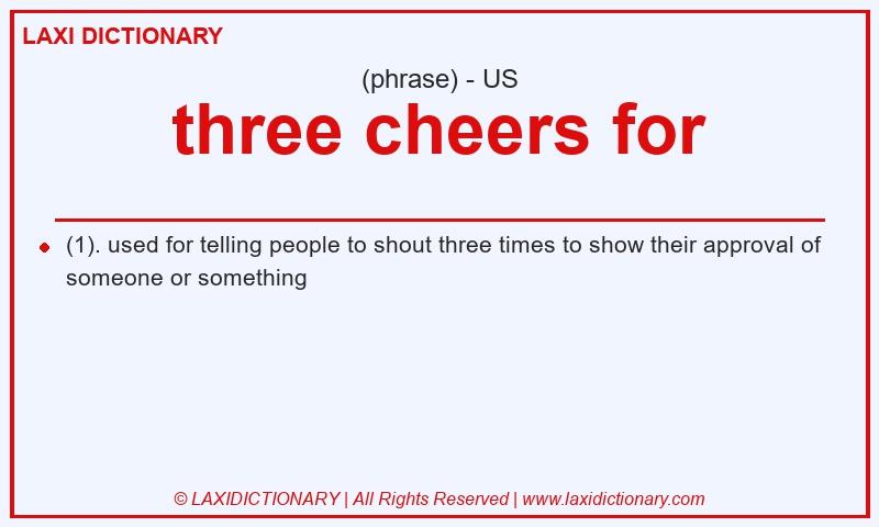 Definition three cheers for in American English