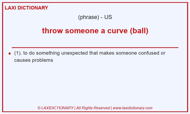 Definition throw someone a curve (ball) in American English