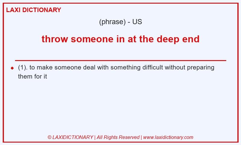 Definition throw someone in at the deep end in American English