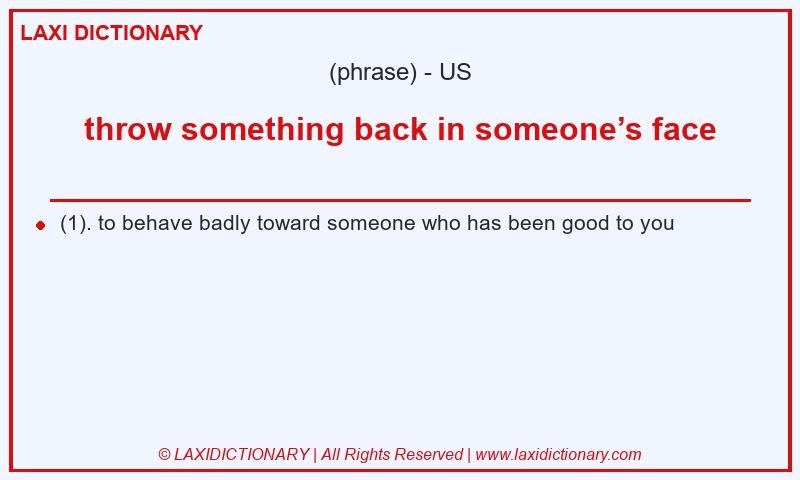 Definition throw something back in someone’s face in American English
