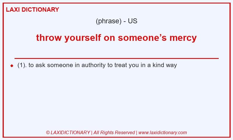 Definition throw yourself on someone’s mercy in American English