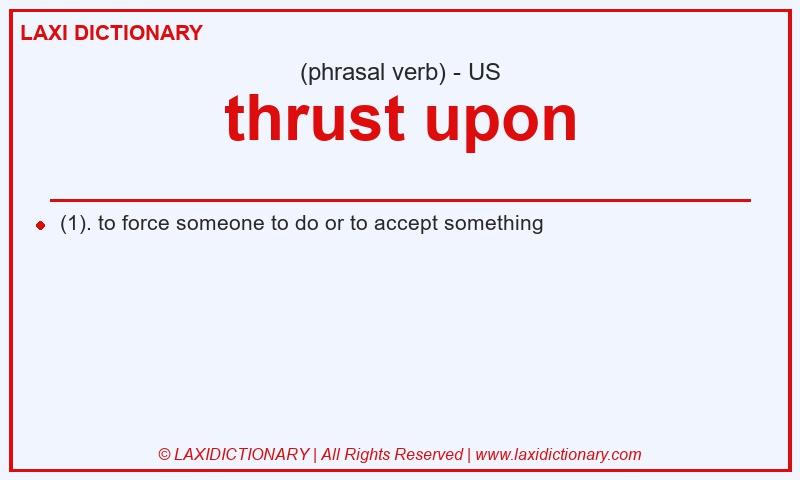 Definition thrust upon in American English
