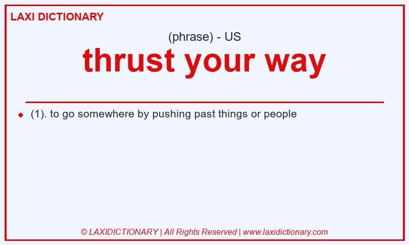 Definition thrust your way in American English