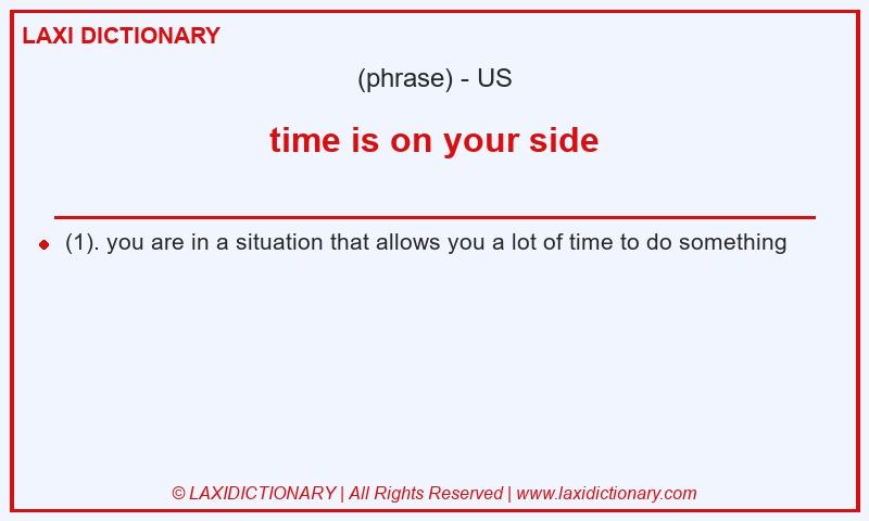 Definition time is on your side in American English