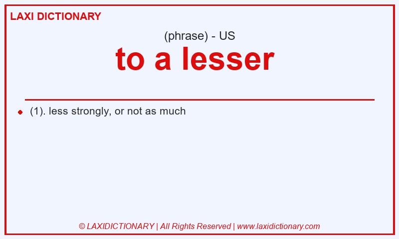 Definition to a lesser  in American English