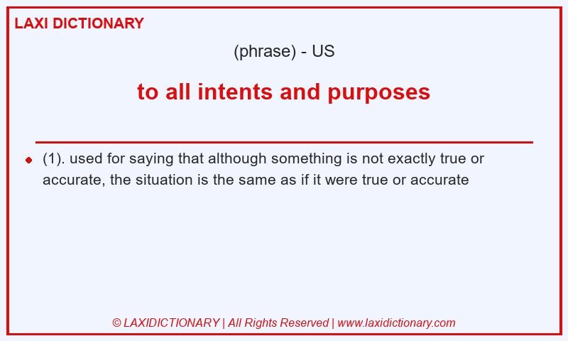 Definition to all intents and purposes in American English
