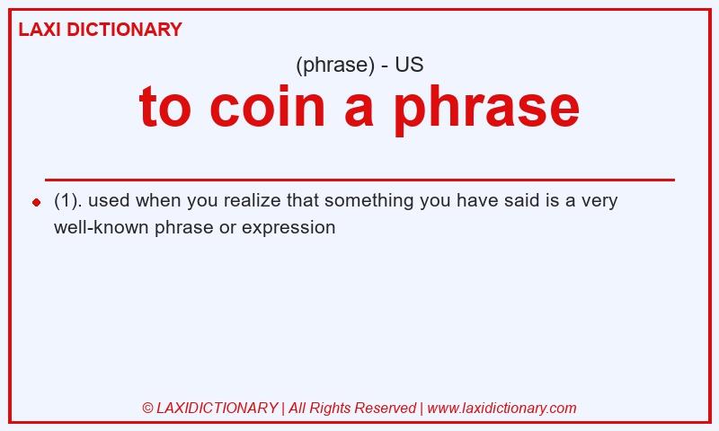 Definition to coin a phrase in American English