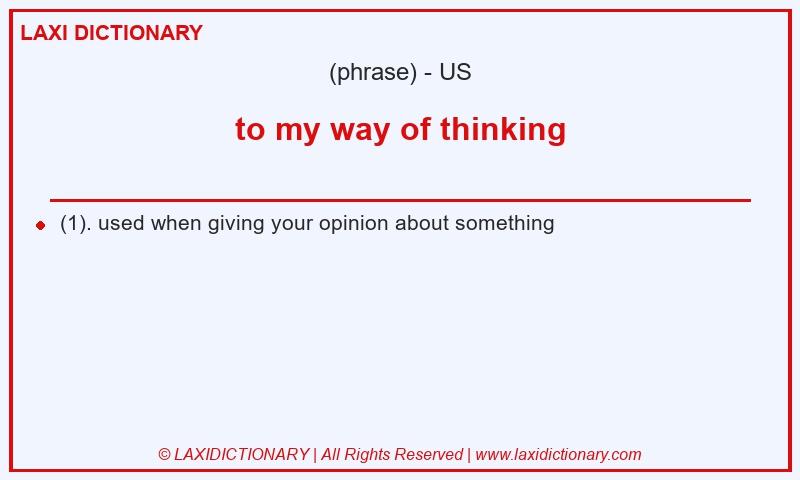 Definition to my way of thinking in American English