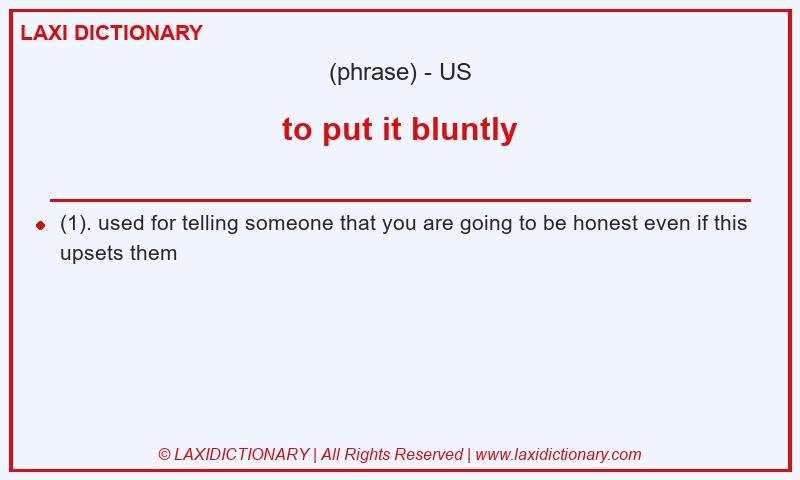 Definition to put it bluntly in American English