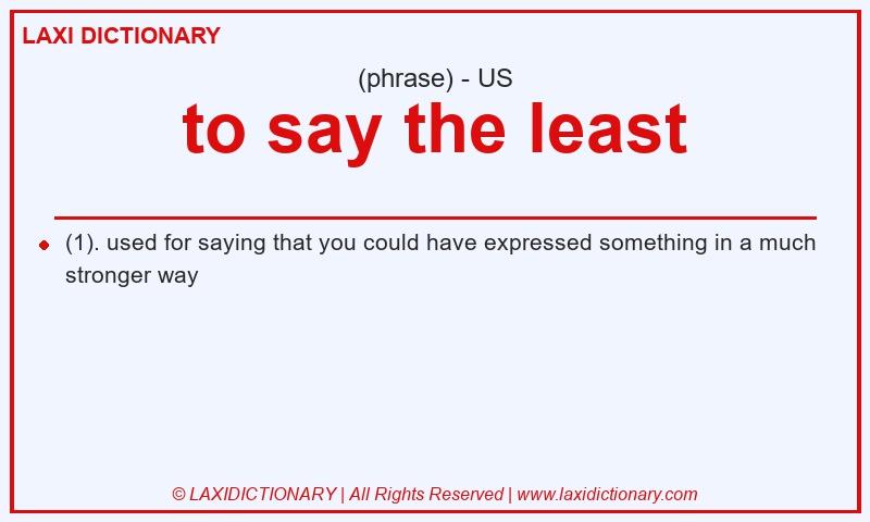 Definition to say the least in American English