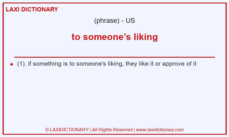 Definition to someone’s liking in American English