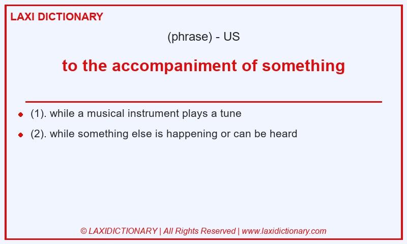 Definition to the accompaniment of something in American English