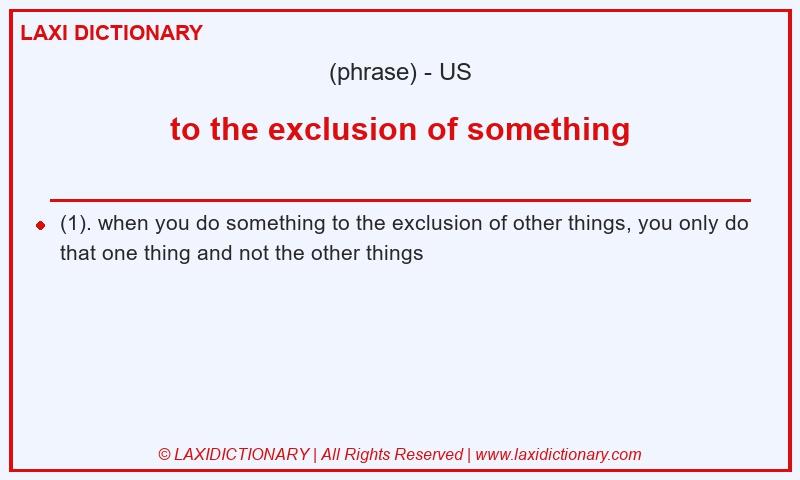 Definition to the exclusion of something in American English