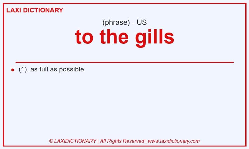 Definition to the gills in American English