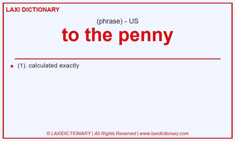 Definition to the penny in American English