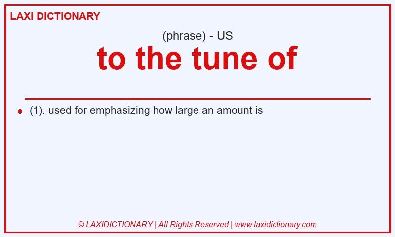 Definition to the tune of in American English