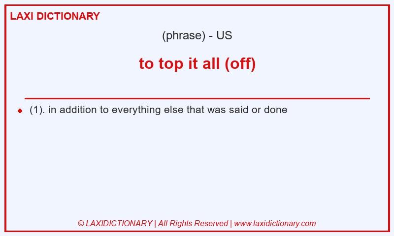 Definition to top it all (off) in American English