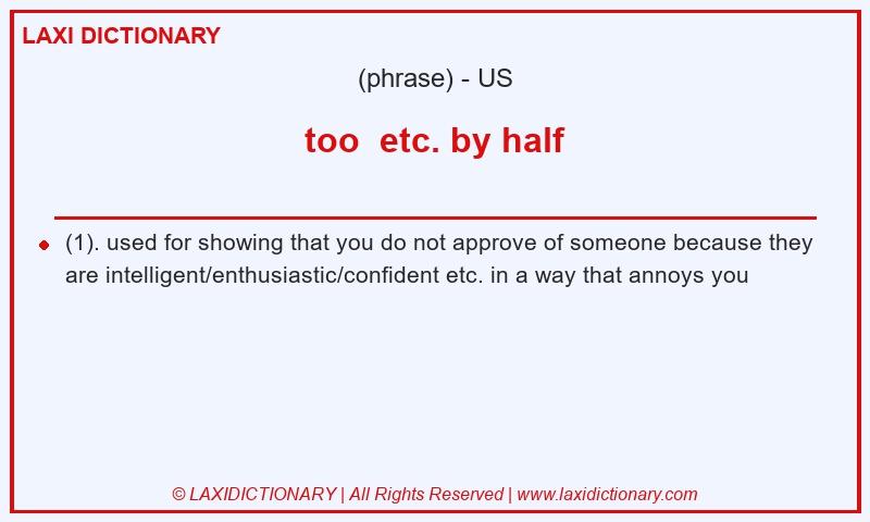 Definition too etc. by half in American English
