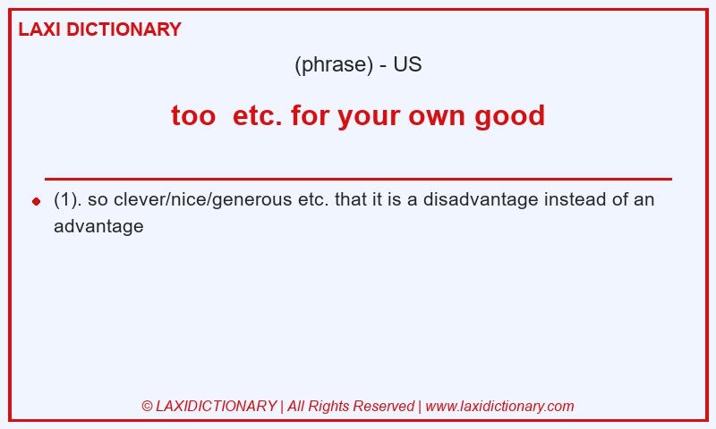 Definition too etc. for your own good in American English