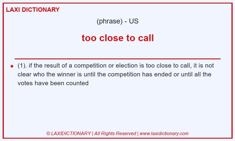 Definition too close to call in American English