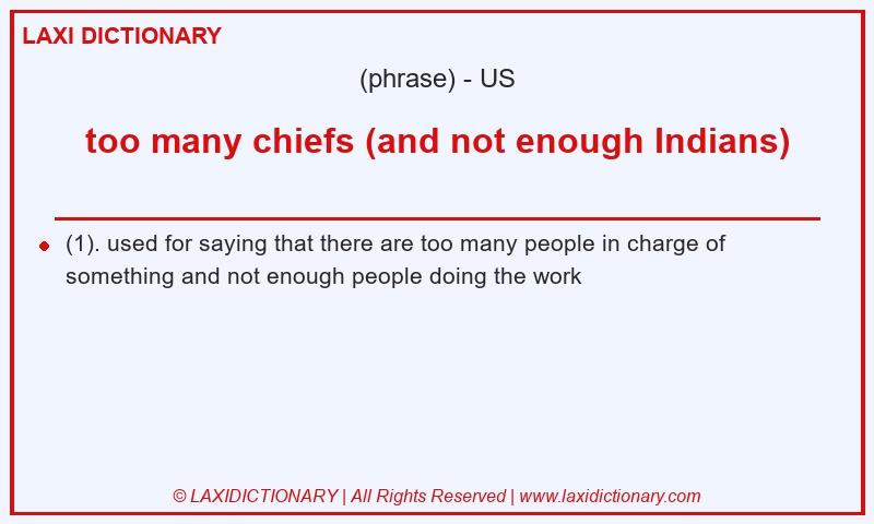 Definition too many chiefs (and not enough Indians) in American English