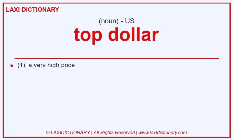 Definition top dollar in American English