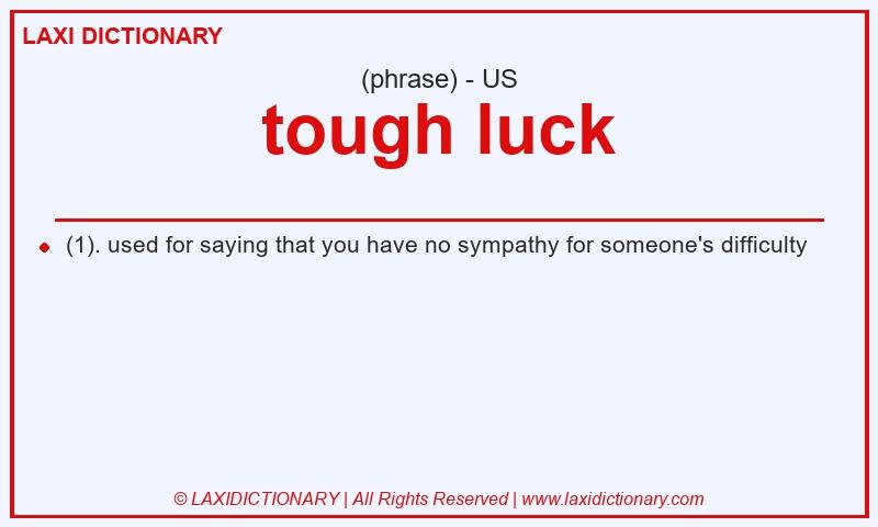 Definition tough luck in American English
