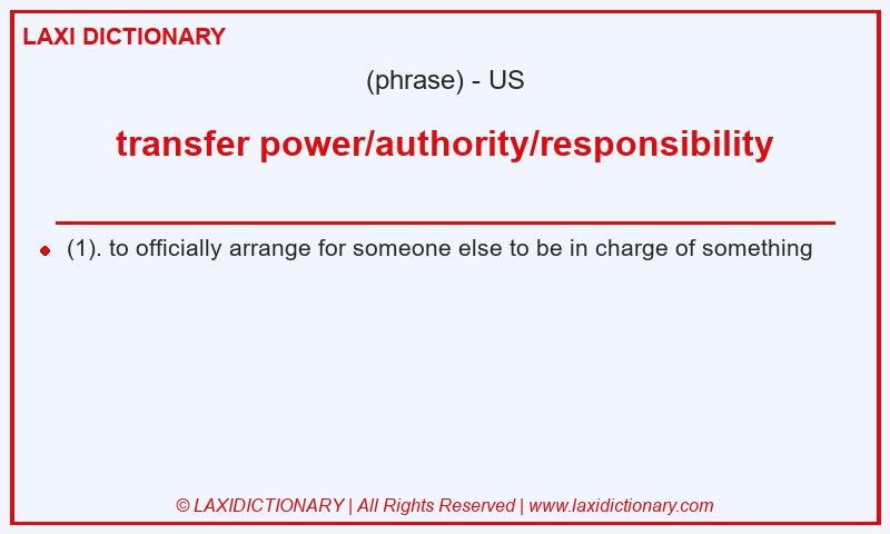 Definition transfer power/authority/responsibility in American English