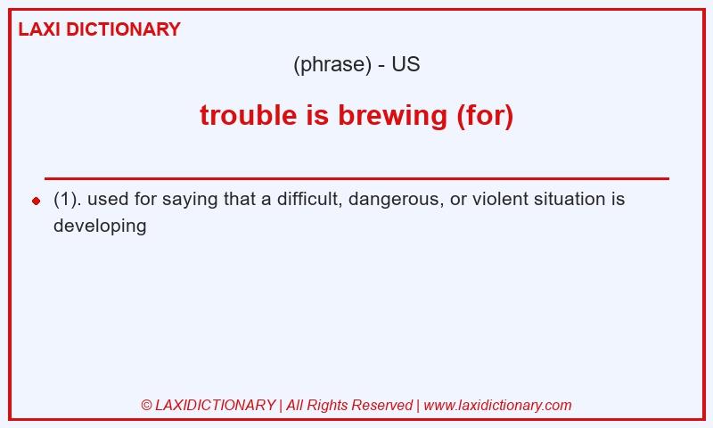 Definition trouble is brewing (for) in American English