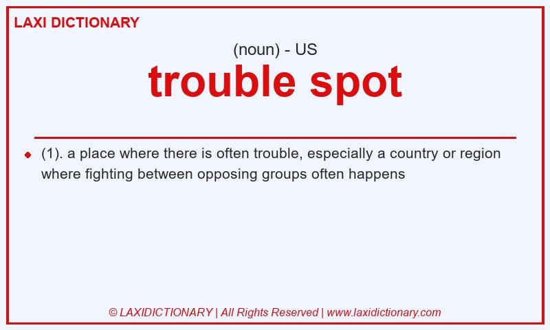 Definition trouble spot in American English