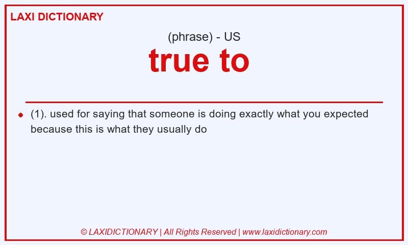 Definition true to  in American English