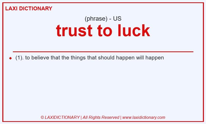 Definition trust to luck in American English