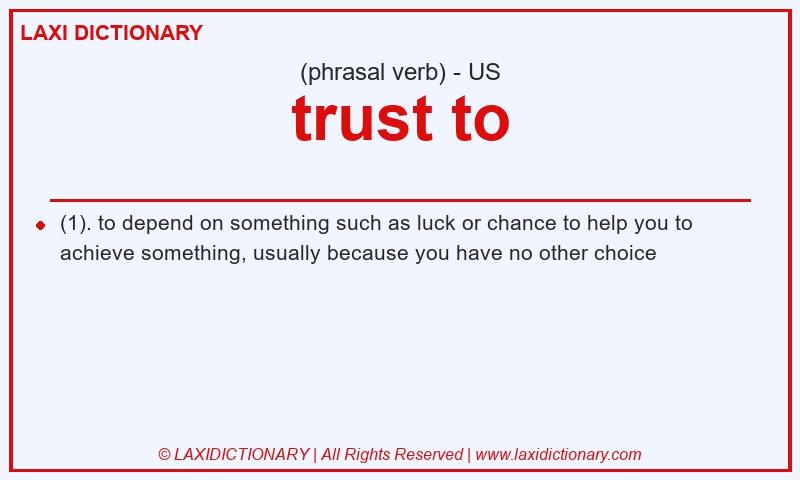 Definition trust to in American English