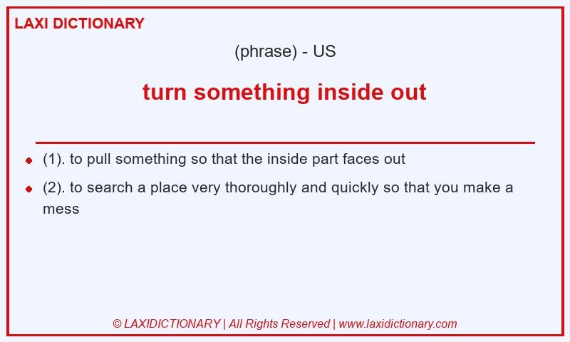 Definition turn something inside out in American English