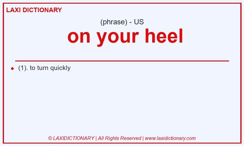 Definition  on your heel in American English