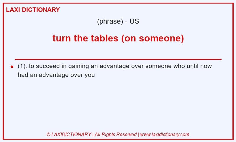 Definition turn the tables (on someone) in American English