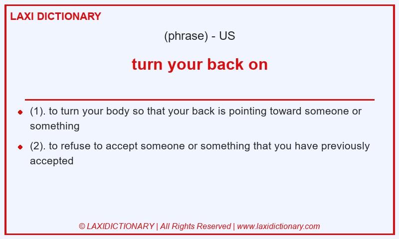 Definition turn your back on in American English