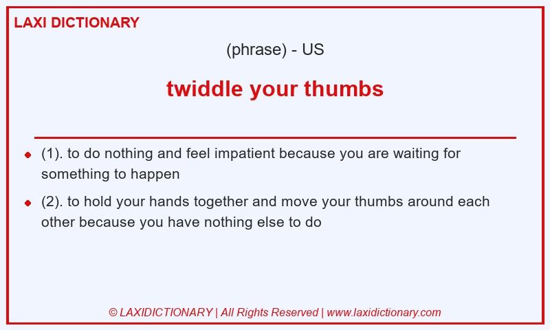 Definition twiddle your thumbs in American English