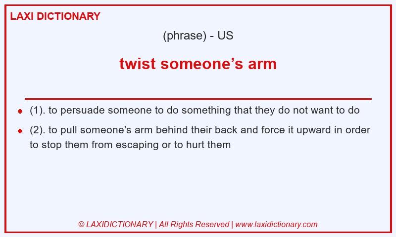 Definition twist someone’s arm in American English