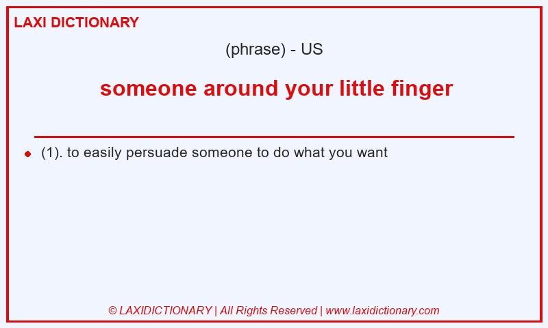 Definition  someone around your little finger in American English