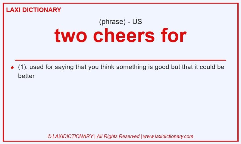 Definition two cheers for in American English