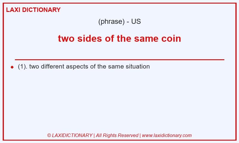 Definition two sides of the same coin in American English