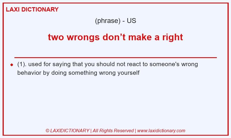 Definition two wrongs don’t make a right in American English