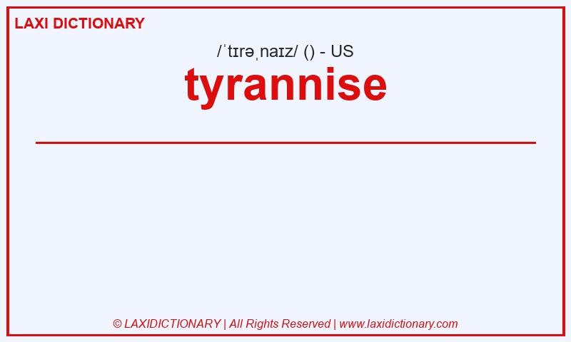 Definition tyrannise in American English